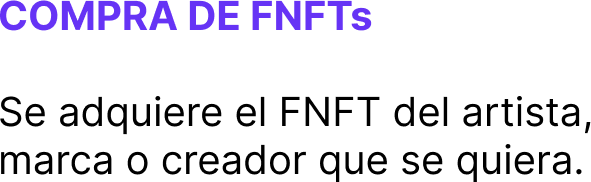 COMPRA DE FNFTs Se adquiere el FNFT del artista, marca o creador que se quiera.
