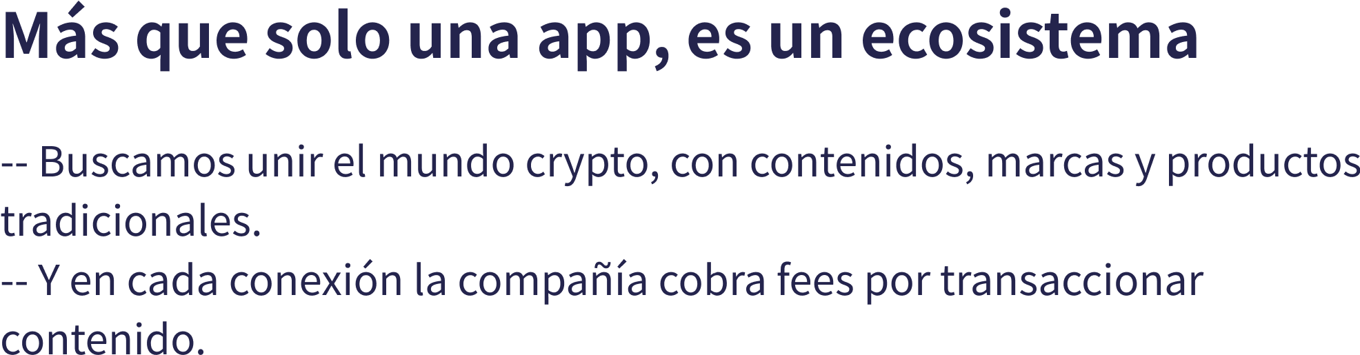 Ms que solo una app, es un ecosistema -- Buscamos unir el mundo crypto, con contenidos, marcas y productos tradicionales. -- Y en cada conexin la compaa cobra fees por transaccionar contenido.