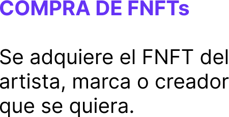 COMPRA DE FNFTs Se adquiere el FNFT del artista, marca o creador que se quiera.