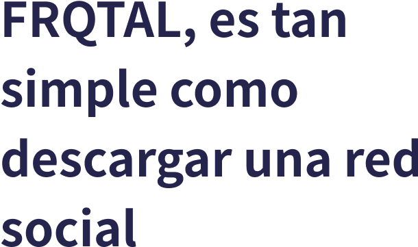 FRQTAL, es tan simple como descargar una red social