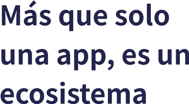 Ms que solo una app, es un ecosistema