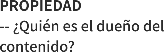 PROPIEDAD -- Quin es el dueo del contenido?